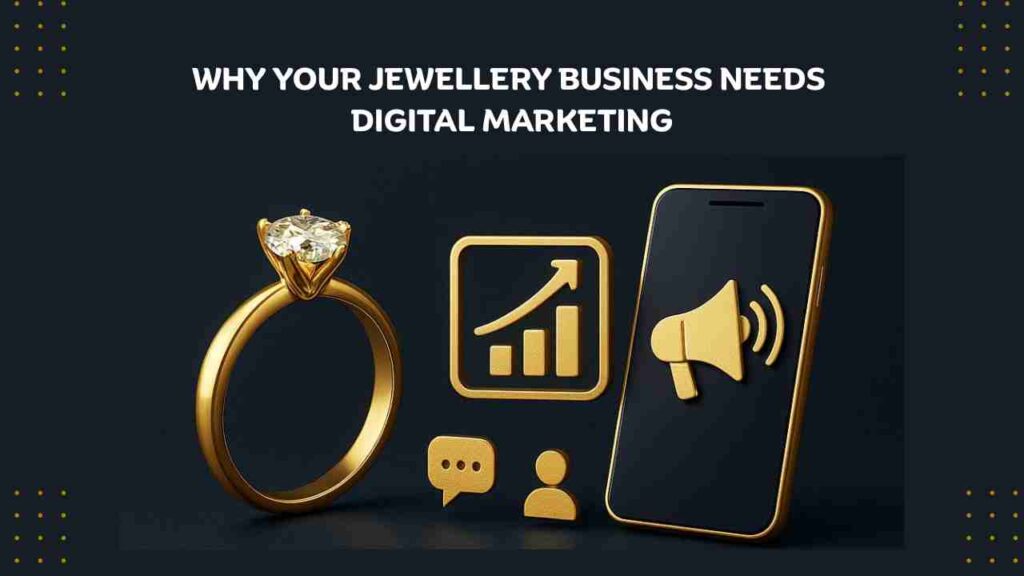 Why Your Jewellery Business Needs Digital Marketing