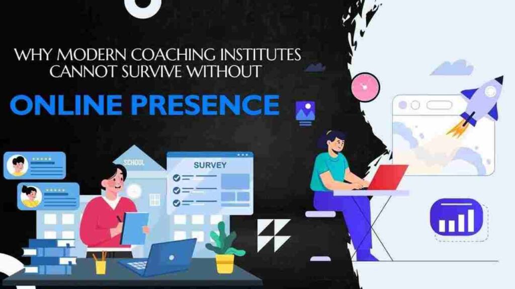Why Modern Coaching Institutes Cannot Survive Without Online Presence
