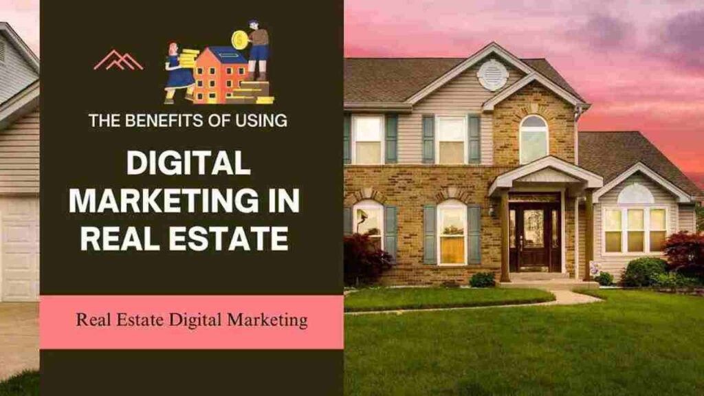 The Benefits of Using Digital Marketing in Real Estate