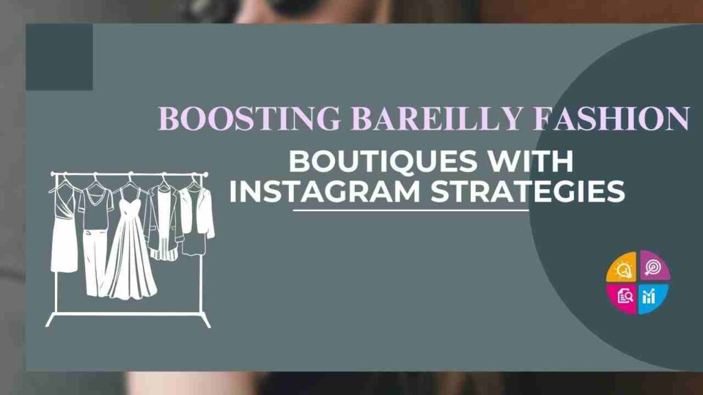 Boosting Bareilly Fashion Boutiques with Instagram Strategies