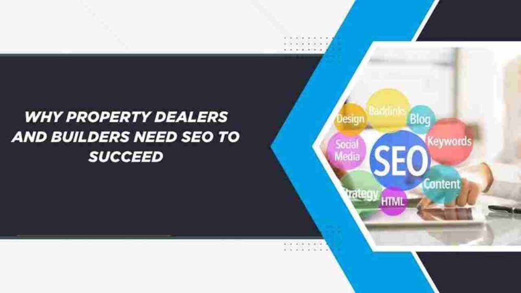 Why Property Dealers and Builders Need SEO to Succeed