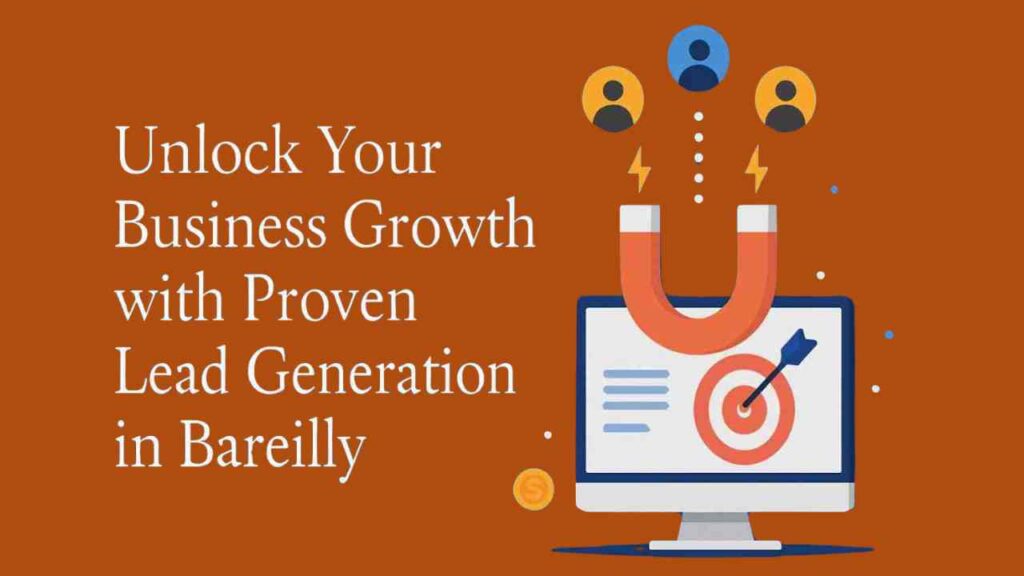 Unlock Your Business Growth with Proven Lead Generation in Bareilly