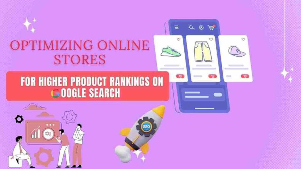 Optimizing Online Stores for Higher Product Rankings on Google Search