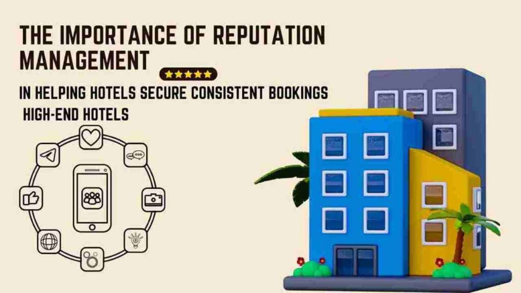 The Importance of Reputation Management in Helping Hotels Secure Consistent Bookings