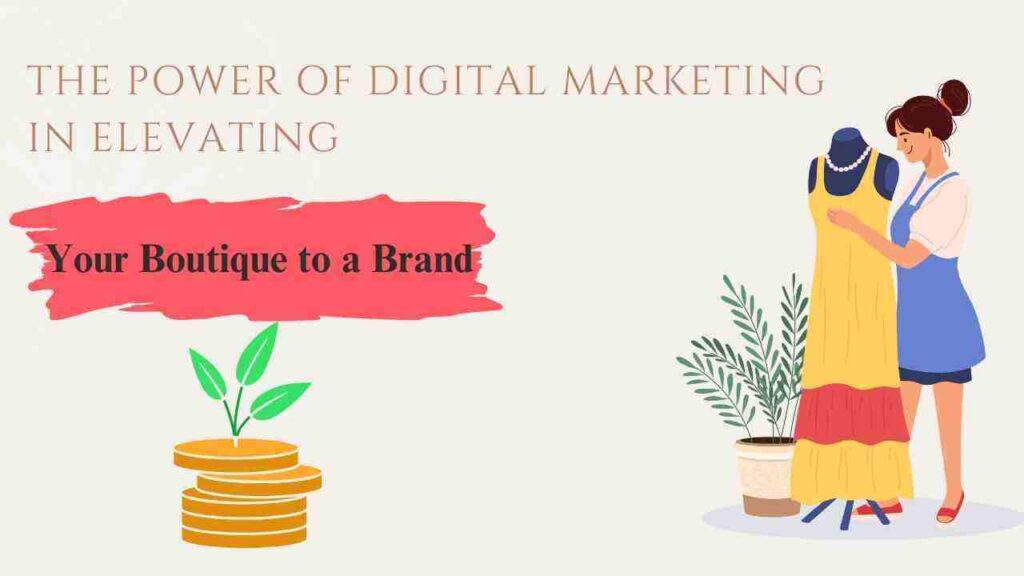 The Power of Digital Marketing in Elevating Your Boutique to a Brand