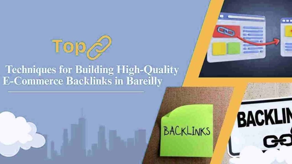 Top Techniques for Building High-Quality E-Commerce Backlinks in Bareilly