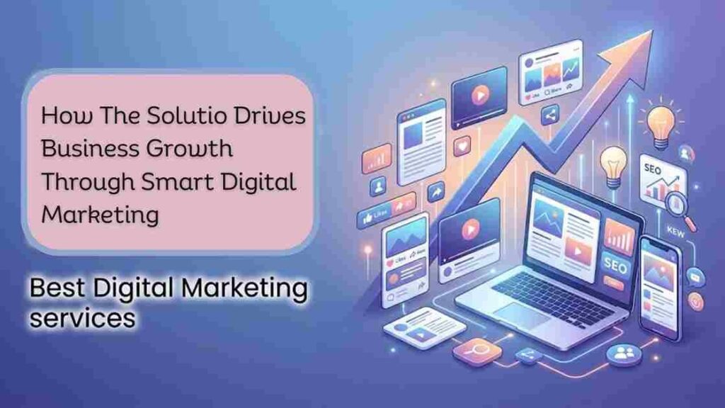 How The Solutio Drives Business Growth Through Smart Digital Marketing
